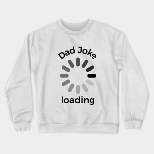 Dad joke loading funny silly T-shirt Crewneck Sweatshirt